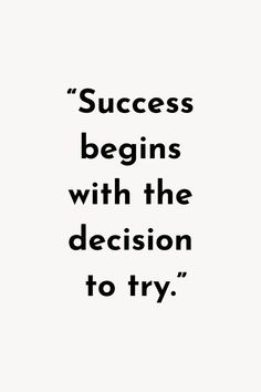 a black and white quote with the words success begins with the decision to try on it