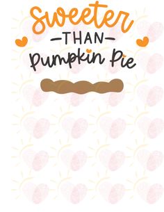 the words sweeter than pumpkin pie on a white background