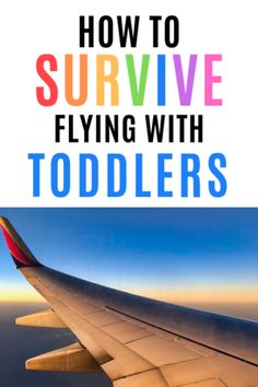 an airplane wing with the words how to survive flying with toddlers written on it