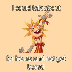 an image of a cartoon character saying i could talk about for hours and not get bored