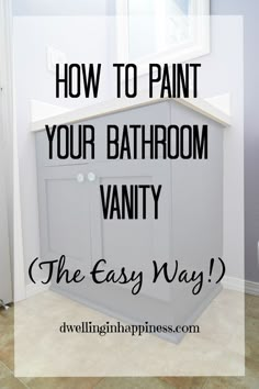 a bathroom vanity with the text how to paint your bathroom vanity the easy way?