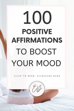 a woman sitting on her bed with the words 100 positive affirmations to boost your mood