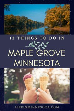 someone holding an ice cream cone with the words 13 things to do in maple grove minnesota