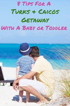 a father and son sitting on the beach with text overlay that reads 8 tips for a tuks + cahics getaway with a baby or toddler