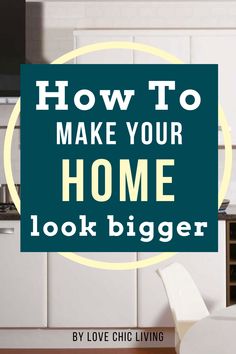 the words how to make your home look bigger in front of a kitchen with white cabinets