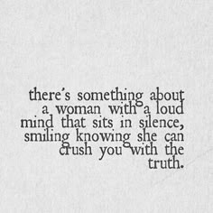 a quote from r g moon on something about women with a loud mind that sits in silence, smiling know she can crush you with the truth