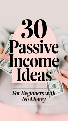 someone holding money in their hands and the words 30 passive income ideas for beginners with no money