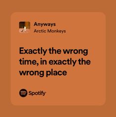 an orange square with the words exactly the wrong time, in exactly the wrong place