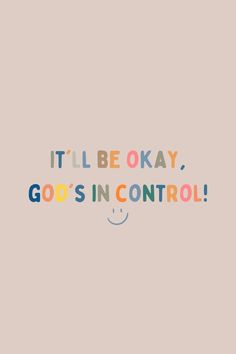 the words it'll be okay, god's in control