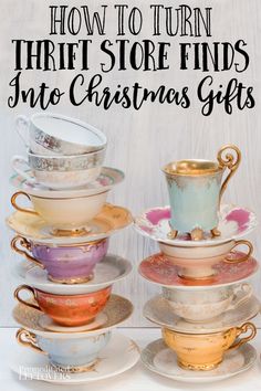 a stack of tea cups and saucers with the words how to turn thrift store finds into christmas gifts