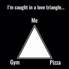 i'm caught in a love triangle me gym pizza