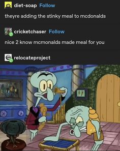 an image of cartoon characters with text that reads, diet soap follow they're adding the stinky meal to mcdonalds