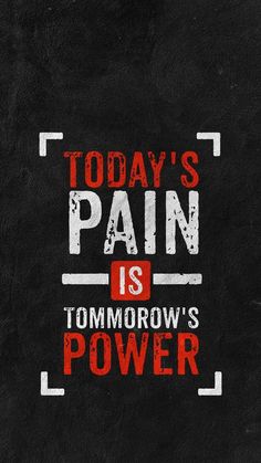 today's pain is tomorrow's power