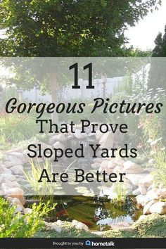 a pond surrounded by rocks and plants with the words 11 gorgeous pictures that prove sloped yards are better