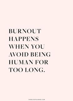 the words burnout happens when you avoid being human for too long on pink background