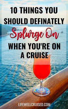 a drink with the words 10 things you should definitely spill on when you're on a cruise