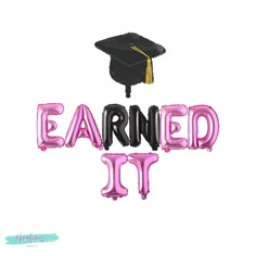 the phrase earn it with a graduation cap and tassel on top of it in black and pink foil balloons