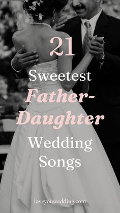 a bride and groom hugging each other with the words 21 sweetest father - daughter wedding songs