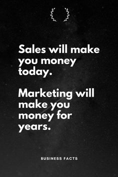 a black and white photo with the words sales will make you money today marketing will make you money for years