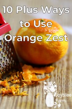 an orange is being grated by a grater with the words 10 plus ways to use orange zest