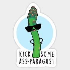 a sticker with the words kick some assaragus on it and a cartoon broccoli wearing sunglasses