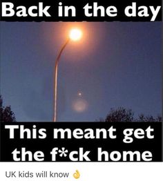 a street light with the caption back in the day this meant get the f k home