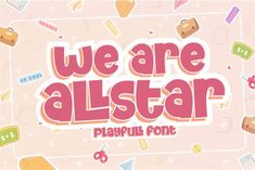 we are allstar playful font with lots of cute objects on it's surface