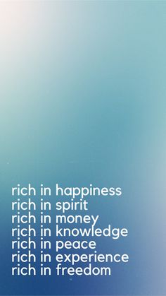 the words rich in happiness, rich in spirit, rich in money, rich in peace, rich in experience and rich in freedom