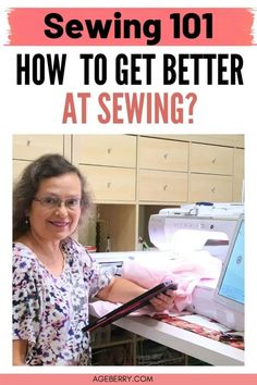 a woman standing in front of a sewing machine with the words sewing 101 how to get better at sewing?