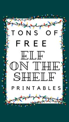 a poster with the words tons of free elf on the shelf printables in black and white