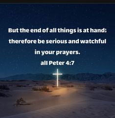 a cross in the middle of a desert at night with a quote from peter 4 7