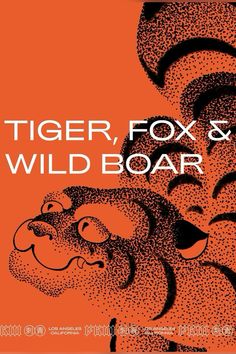 an orange and black poster with the words tiger, fox and wild boar on it