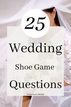 the words 25 wedding shoe game questions on top of a bride's dress