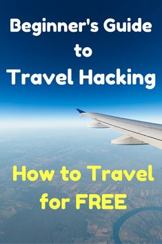 an airplane wing with the text beginner's guide to travel hacking how to travel for free