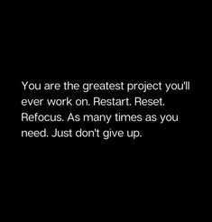 a black and white photo with the words, you are the greatest project you'll ever work on restart