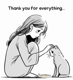 a woman kneeling down petting a cat with the caption thank you for everything