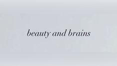 the words beauty and brains are written in black on a white background with an image of a woman's face