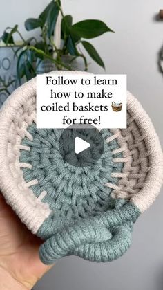 a hand holding a knitted basket with the words follow to learn how to make coiled baskets for free