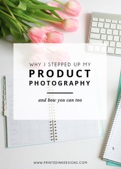 a notebook with the words why i stepped up my product photography and bout you can too