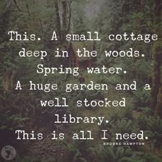 a small cottage in the woods with a quote from brooke hamton about spring garden and well stored library