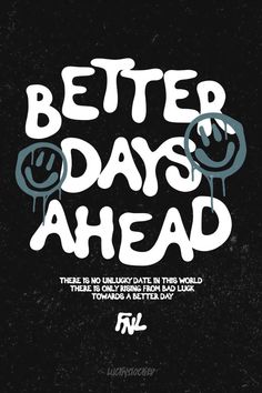 a black and white poster with the words better days ahead