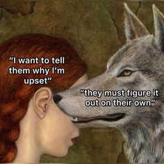 a painting of a woman and a wolf with the words i want to tell them why i'm upset they must figure it out on their own