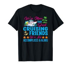 PRICES MAY VARY. We're more than just cruising friends We're Also accomplices and alibis, Matching Family Friends & Group Lightweight, Classic fit, Double-needle sleeve and bottom hem Friends Tshirt, Friends Family, Branded T Shirts, Top Styles, Fashion Branding, T Shirt