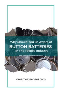 buttons with the text why should you be aware of button batteries in the teepee industry?