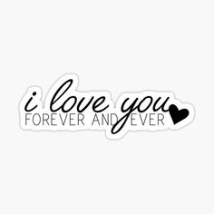 i love you forever and ever sticker on a white background with the words i love you