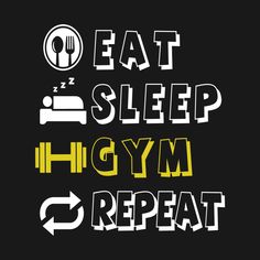 the words eat sleep gym repeat on a black background with yellow and white letters in different styles