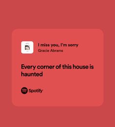 a red square with the words, i miss you, i'm sorry eric abrahams every corner of this house is haunted