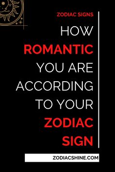 zodiac sign with the words how romantic you are according to your zodiac sign