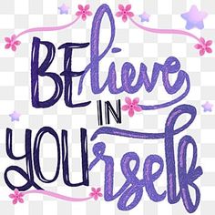 the words believe in yourself are purple and pink