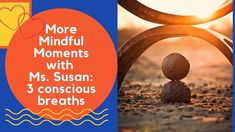 a poster with the words more mindful moments with ms susan 3 conscious breaths